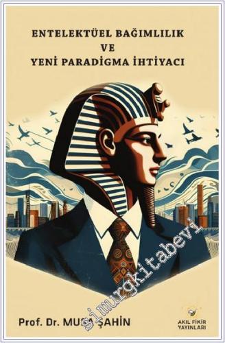 Entelektüel Bağımlılık ve Yeni Paradigma İhtiyacı -        2024