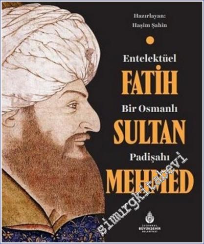 Entelektüel Bir Osmanlı Padişahı Fatih Sultan Mehmed CİLTLİ - 2022