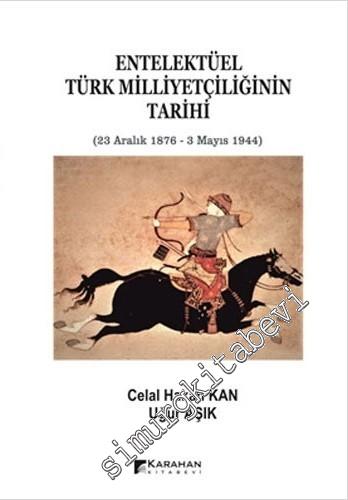 Entelektüel Türk Milliyetçiliğinin Tarihi (23 Aralık 1876 - 3 Mayıs 1944) -        2020