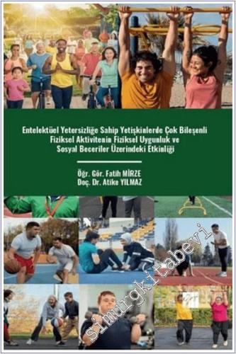Entelektüel Yetersizliğe Sahip Yetişkinlerde Çok Bileşenli Fiziksel Aktivitenin Fiziksel Uygunluk Ve Sosyal Beceriler Üzerindeki Etkinliği -        2024