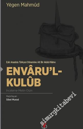 Envaru'l-Kulub: Eski Anadolu Türkçesi Dönemine Ait Bir Akaid-Name - İnceleme, Metin, Dizin -
