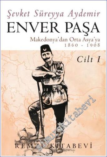 Enver Paşa Cilt 1: Makedonya'dan Ortaasya'ya (1860 - 1908)  -        2023