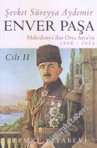 Enver Paşa Cilt 2: Makedonya'dan Ortaasya'ya (1908 - 1914)