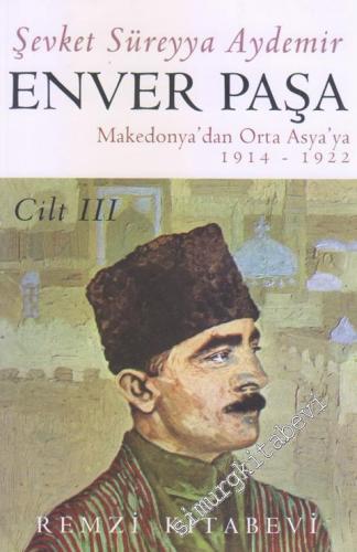 Enver Paşa Cilt 3: Makedonya'dan Ortaasya'ya (1914 - 1922)