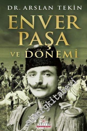 Enver Paşa ve Dönemi