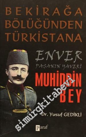 Enver Paşanın Yaveri Muhiddin Bey: Bekirağa Bölüğü'nden Türkistan'a