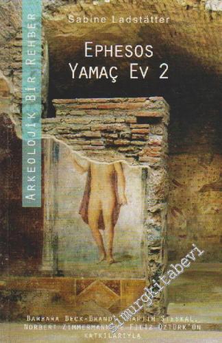 Ephesos Yamaç Ev 2: Arkeolojik Bir Rehber -        2012