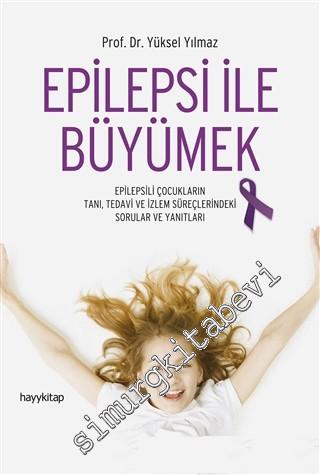 Epilepsi İle Büyümek: Epilepsili Çocukların Tanı, Tedavi ve İzlem Süreçlerindeki Sorular ve Yanıtları -