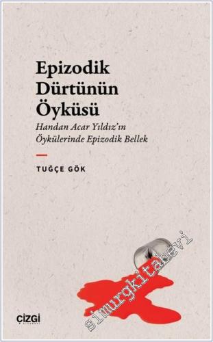 Epizodik Dürtünün Öyküsü: Handan Acar Yıldız'ın Öykülerinde Epizodik Bellek -        2025