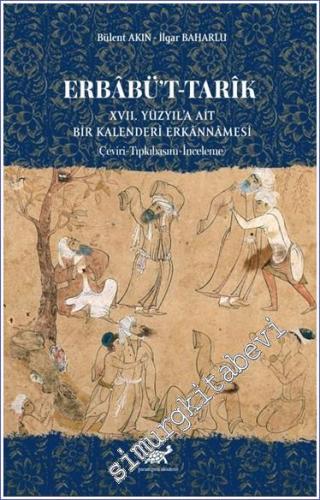 Erbabü't - Tarik : XVII. Yüzyıl'a Ait Bir Kalenderi· Erkânnâmesi· (Çev