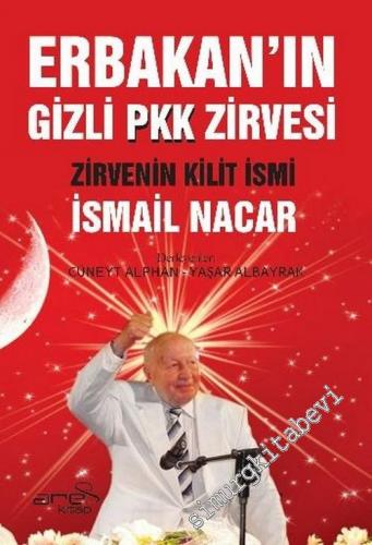 Erbakanın Gizli PKK Zirvesi: Zirvenin Kilit İsmi İsmail Nacar