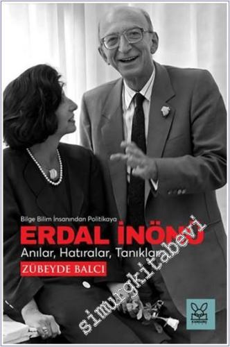 Erdal İnönü : Bilge Bilim İnsanından Politikaya - Anılar hatıralar Tanıklar -        2024