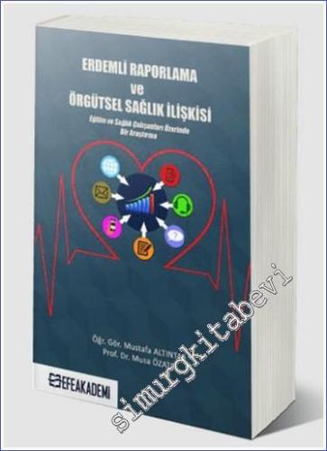 Erdemli Raporlama ve Örgütsel Sağlık İlişkisi : Eğitim ve Sağlık Çalışanları Üzerinde Bir Araştırma -        2020
