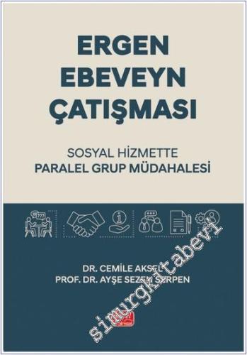 Ergen Ebeveyn Çatışması: Sosyal Hizmette Paralel Grup Müdahalesi -        2025