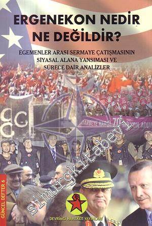 Ergenekon Nedir Ne Değildir ? / Egemenler Arası Sermaye Çatışmasının Siyasal Alana Yansıması ve Sürece Dair Analizler  -