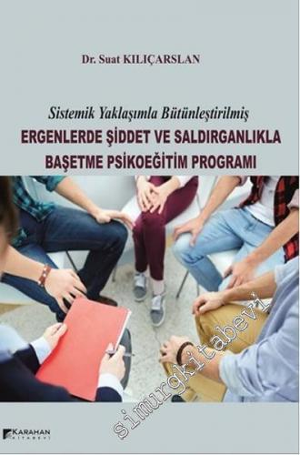 Ergenlerde Şiddet ve Saldırganlıkla Başetme Psikoeğitim Programı - Sistematik Yaklaşımla Bütünleştirilmiş -
