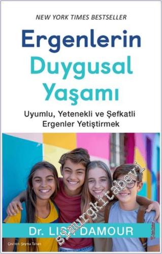 Ergenlerin Duygusal Yaşamı : Uyumlu Yetenekli ve Şefkatli Ergenler Yetiştirmek -        2024