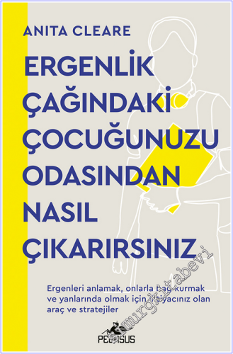 Ergenlik Çağındaki Çocuğunuzu Odasından Nasıl Çıkarırsınız :  Ergenleri Anlamak Onlarla Bağ Kurmak ve Yanlarında Olmak İçin İhtiyacınız Olan Araç ve Stratejiler -        2026