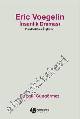 Eric Voegelin İnsanlık Draması: Din-Politika İlişkileri -