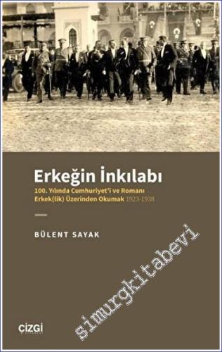Erkeğin İnkılabı - 100. Yılında Cumhuriyet'i ve Romanı Erkek(lik) Üzerinden Okumak 1923 - 1938 -        2023