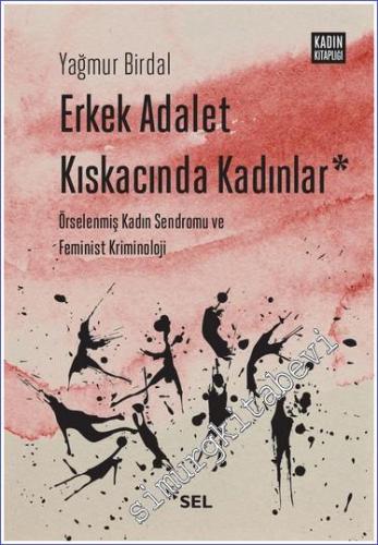 Erkek Adalet Kıskacında Kadınlar - Örselenmiş Kadın Sendromu ve Feminist Kriminoloji -        2023