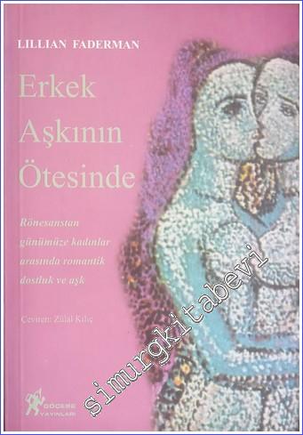 Erkek Aşkının Ötesinde: Rönesanstan Günümüze Kadınlar Arasında Romantik Dostluk ve Aşk -        1997