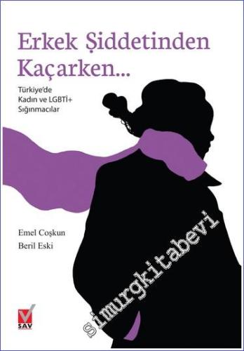 Erkek Şiddetinden Kaçarken : Türkiye'de Kadın ve LGBTİ+ Sığınmacılar -        2019