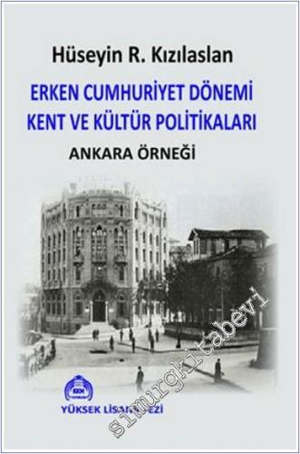 Erken Cumhuriyet Dönemi Kent ve Kültür Politikaları Ankara Örneği -        2025
