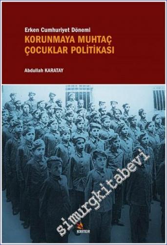 Erken Cumhuriyet Dönemi Korunmaya Muhtaç Çocuklar Politikası -        2018
