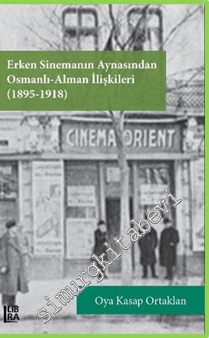 Erken Sinemanın Aynasından Osmanlı - Alman İlişkileri 1895 - 1918