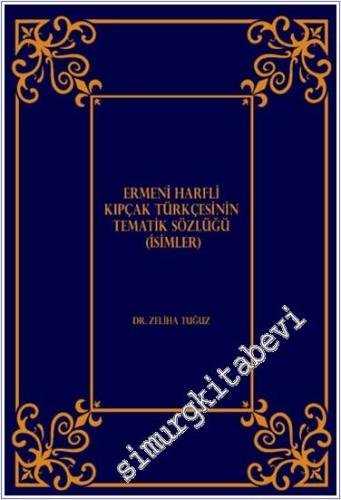 Ermeni Harfli Kıpçak Türkçesinin Tematik Sözlüğü (İsimler) -        2024