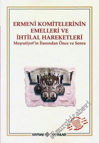 Ermeni Komitelerinin Emelleri ve İhtilal Hareketleri: Meşrutiyet'in İlanından Önce ve Sonra -        2006