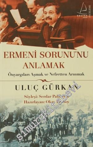 Ermeni Sorununu Anlamak : Önyargıları Aşmak ve Nefretten Arınmak -