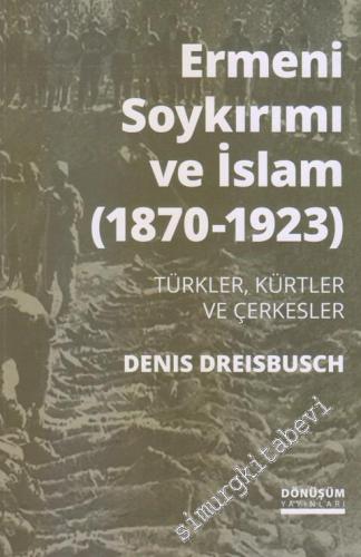 Ermeni Soykırımı ve İslam 1870 - 1923 : Türkler Kürtler ve Çerkesler