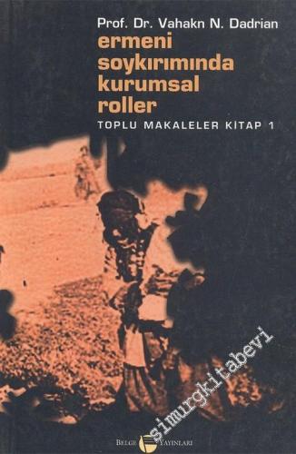Ermeni Soykırımında Kurumsal Roller: Toplu Makaleler Kitap - 1 -        2004