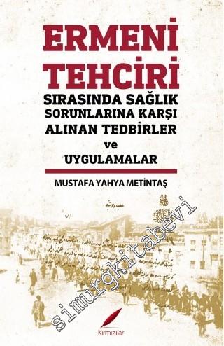 Ermeni Tehciri Sırasında Sağlık Sorunlarına Karşı Alınan Tedbirler ve Uygulamalar -