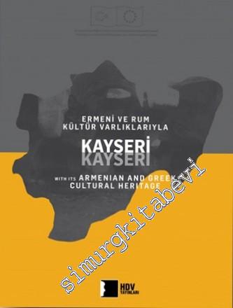 Ermeni ve Rum Kültür Varlıklarıyla Kayseri = Kayseri With its Armenian and Greek Cultural Heritage -