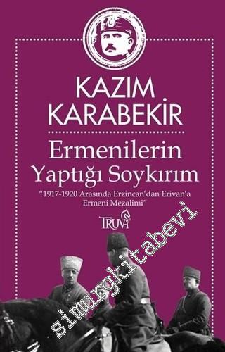 Ermenilerin Yaptığı Soykırım : 1917 - 1920 Arasında Erzincan'dan Erivan'a Ermeni Mezalimi -