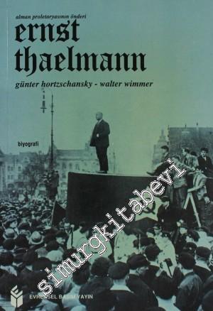 Ernst Thaelmann: Alman Proletaryasının Önderi