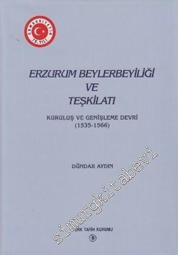 Erzurum Beylerbeyliği ve Teşkilatı: Kuruluş ve Genişleme Devri 1535 - 1566 -        1998