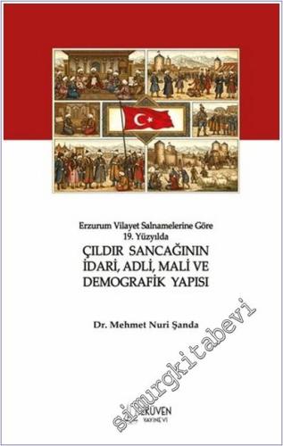 Erzurum Vilayet Salnamelerine Göre 19. Yüzyılda Çıldır Sancağının İdari, Adli, Mali ve Demografik Yapısı -        2025