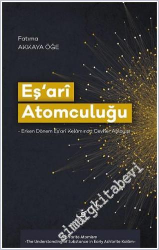 Eşari Atomculuğu - Erken Dönem Eşari Kelamında Cevher Anlayışı -        2024
