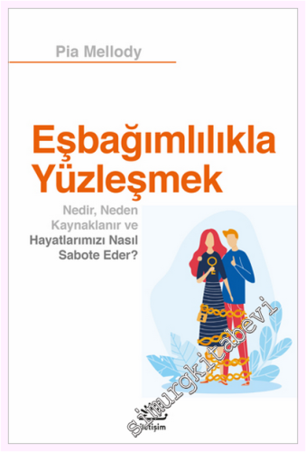 Eşbağımlılıkla Yüzleşmek : Nedir Neden Kaynaklanır ve Hayatlarımızı Na