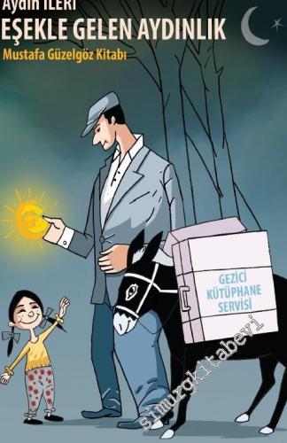 Eşekle Gelen Aydınlık - Mustafa Güzelgöz Kitabı -        2019