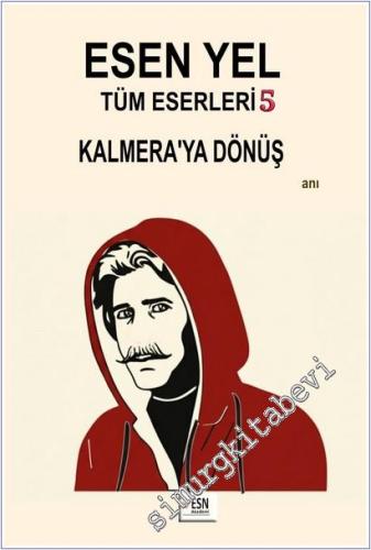 Kalmera'ya Dönüş : Esen Yel Tüm Eserleri 5 -        2025