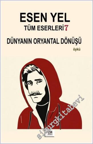 Dünyanın Oryantal Dönüşü : Esen Yel Tüm Eserleri 7 -        2025