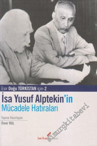 Esir Doğu Türkistan İçin 2: İsa Yusuf Alptekin'in Mücadele Hatıraları ( 1949 - 1980 ) -