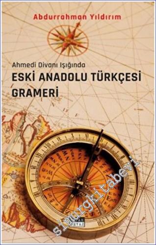 Eski Anadolu Türkçesi Grameri : Ahmedi Divanı Işığında -        2022