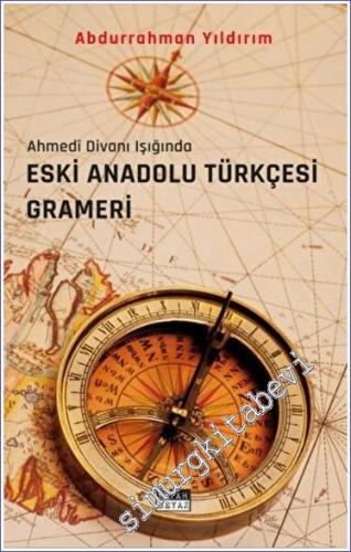 Eski Anadolu Türkçesi Grameri : Ahmedi Divanı Işığında - 2022