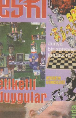 Eski: Aylık Edebiyat ve Düşün Dergisi - Dosya: Etiketli Duygular, Dünya Bir Satranç Tahtası mı? , Aybar'ın Güncelliği, Yaşamayı Öğrenmedim Hem De Hiç, Derrida - 37      Eylül - Ekim - Kasım